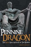 Pennine Dragon The Real King Arthur of The North (eBook, ePUB) Pennine Dragon The Real King Arthur of The North (eBook, ePUB)