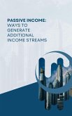 Passive Income: Ways to Generate Additional Income Streams (eBook, ePUB) Passive Income: Ways to Generate Additional Income Streams (eBook, ePUB)