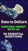 Data to Dollars Minting Money with AI 50 Essential Questions (eBook, ePUB) Data to Dollars Minting Money with AI 50 Essential Questions (eBook, ePUB)