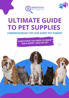 Ingleside Reviews' Ultimate Guide to Pet Supplies: Comprehensive Tips for Every Pet Parent (Ingleside Reviews' Comprehensive Lifestyle Library: Your Ultimate Resource for Modern Living., #6) (eBook, ePUB) - Team, The Ingleside Reviews
