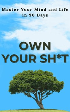 Cover Own Your Sh*t: Master Your Mind and Life in 90 Days (eBook, ePUB)