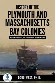 History of the Plymouth and Massachusetts Bay Colonies: Pilgrims, Puritans, and the Founding of New England (eBook, ePUB)