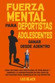 Fuerza mental para deportistas adolescentes: Ganar desde adentro Cómo obtener una mentalidad de resiliencia y dominar la concentración en una edad de distracción para sobresalir en los deportes. (eBook, ePUB) Fuerza mental para deportistas adolescentes: Ganar desde adentro Cómo obtener una mentalidad de resiliencia y dominar la concentración en una edad de distracción para sobresalir en los deportes. (eBook, ePUB)
