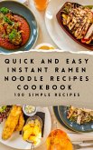 Quick and Easy Instant Ramen Noodle Recipes Cookbook 100 Simple Recipes (eBook, ePUB) Quick and Easy Instant Ramen Noodle Recipes Cookbook 100 Simple Recipes (eBook, ePUB)