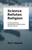 Science Refutes Religion: An essay concerning How and what it means to prove God does not exist (eBook, ePUB)