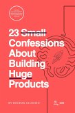 23 Small Confessions About Building Huge Products (eBook, ePUB) 23 Small Confessions About Building Huge Products (eBook, ePUB)