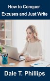 How to Conquer Excuses and Just Write (Writer Help series, #1) (eBook, ePUB) How to Conquer Excuses and Just Write (Writer Help series, #1) (eBook, ePUB)