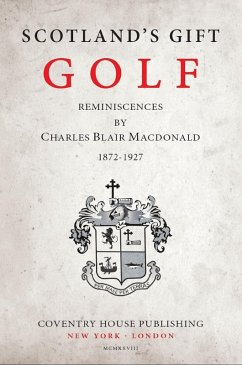 Cover Scotland's Gift, Golf: Reminiscences by Charles Blair Macdonald (eBook, ePUB)