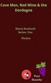 Cave Men, Red Wine and the Dordogne. Harry Rockwell Vol One (eBook, ePUB) Cave Men, Red Wine and the Dordogne. Harry Rockwell Vol One (eBook, ePUB)