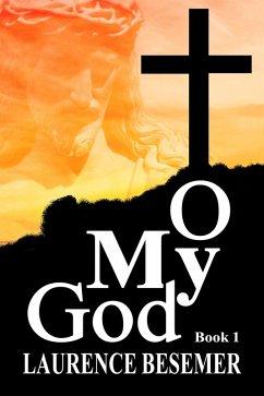 O My God (Book 1) (eBook, ePUB) - Besemer, Laurence O My God (Book 1) (eBook, ePUB) - Besemer, Laurence