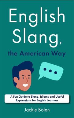 English Slang, the American Way: A Fun Guide to Slang, Idioms and Useful Expressions for English Learners (eBook, ePUB) - Bolen, Jackie