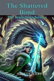 The Shattered Bond (The Brave and the Shadow of Malachar, #3) (eBook, ePUB) The Shattered Bond (The Brave and the Shadow of Malachar, #3) (eBook, ePUB)