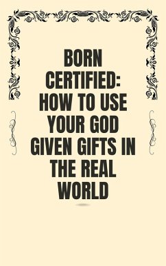 Born Certified: How to Use Your God Given Gifts in the Real World (eBook, ePUB) - Chandler, Anthony