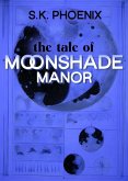 The Tale of Moonshade Manor (Phoenix Paranormal Thrillers Anthology) (eBook, ePUB) The Tale of Moonshade Manor (Phoenix Paranormal Thrillers Anthology) (eBook, ePUB)