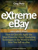 eXtreme eBay - How to Quickly Apply the Most Powerful Direct Marketing Techniques in the World to Every Item You Sell on eBay (eBook, ePUB) eXtreme eBay - How to Quickly Apply the Most Powerful Direct Marketing Techniques in the World to Every Item You Sell on eBay (eBook, ePUB)