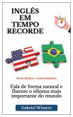 INGLES EM TEMPO RECORDE. Fala de forma natural e fluente o idioma mais importante do mundo (Nivel Basico + Intermediario) (eBook, ePUB) INGLES EM TEMPO RECORDE. Fala de forma natural e fluente o idioma mais importante do mundo (Nivel Basico + Intermediario) (eBook, ePUB)