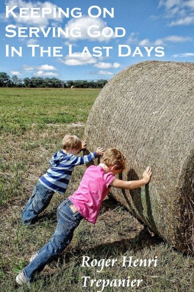 Keeping On Serving God In The Last Days (The Truth Seeker's Library, #8) (eBook, ePUB) Keeping On Serving God In The Last Days (The Truth Seeker's Library, #8) (eBook, ePUB)