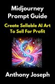 Midjourney Prompt Guide - Create Sellable AI Art To Sell For Profit (Series 2) (eBook, ePUB)