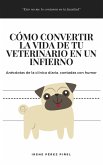 Cómo convertir la vida de tu veterinario en un infierno (eBook, ePUB) Cómo convertir la vida de tu veterinario en un infierno (eBook, ePUB)