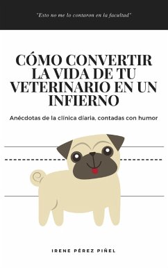 Cover Cómo convertir la vida de tu veterinario en un infierno (eBook, ePUB)