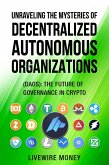 Unraveling the Mysteries of Decentralized Autonomous Organizations (eBook, ePUB) Unraveling the Mysteries of Decentralized Autonomous Organizations (eBook, ePUB)