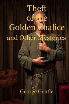 Theft of the Golden Chalice and Other Mysteries (eBook, ePUB) - Gentle, George