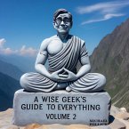 A Wise Geek's Guide To Everything Volume 2 (eBook, ePUB)