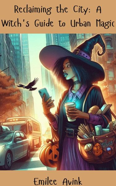 Reclaiming the City: A Witch's Guide to Urban Magic (eBook, ePUB) Reclaiming the City: A Witch's Guide to Urban Magic (eBook, ePUB)