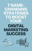 7 Game-Changing Strategies to Boost Your Digital Marketing Success (eBook, ePUB)