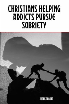 Christians Helping Addicts Pursue Sobriety (eBook, ePUB) - Tabata, Mark