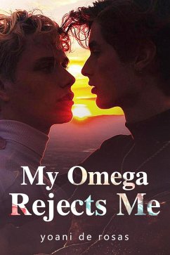 My Omega Rejects Me (eBook, ePUB) - de Rosas, Yoani