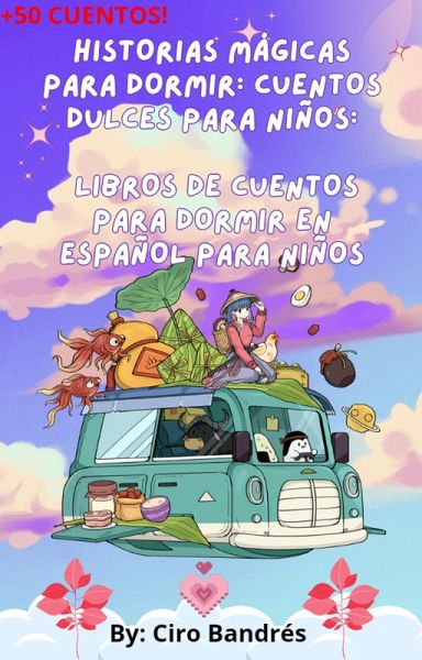 Historias Mágicas para Dormir: Cuentos Dulces para Niños: Libros De Cuentos Para Dormir En Español Para Niños (eBook, ePUB)