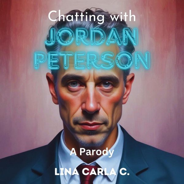 Chatting with Jordan Peterson: A Parody (eBook, ePUB) Chatting with Jordan Peterson: A Parody (eBook, ePUB)