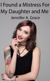 I Found a Mistress For My Daughter and Me (eBook, ePUB) I Found a Mistress For My Daughter and Me (eBook, ePUB)