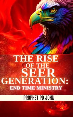 The Rise of the Seer Generation: End Time Ministry (eBook, ePUB) - John, Prophet Pd