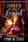 Fooled by the Friend (Extra-Ordinary Midlife Mysteries, #4) (eBook, ePUB)