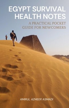 Egypt Survival Health Notes: A Practical Pocket Guide for Newcomers (eBook, ePUB) - Asmadi, Amirul Azmeer