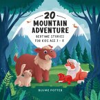 20 Mountain Adventure Bedtime Stories For Kids Age 3 - 8 (Bedtime Stories For Kids Age 3 to 8 Series 3, #8) (eBook, ePUB)