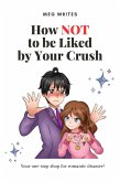 How Not To Be Liked by Your Crush (eBook, ePUB)