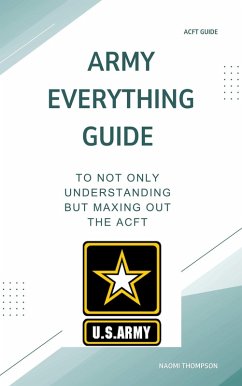 Army Everything Guide To Not Only Understanding But Maxing Out The ACFT (eBook, ePUB) - Thompson, Naomi