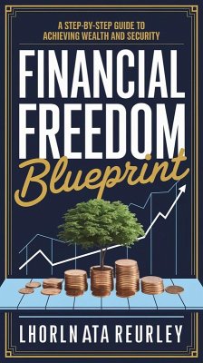 Financial Freedom Blueprint: A Step-by-Step Guide to Achieving Wealth and Security (eBook, ePUB) - Govfundrefund; Julien, Erna