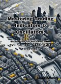 Mastering Trading Indicators & Oscillators: Strategies for Success with RVI, %R, RSI, MACD, OsMA, and Force Index (eBook, ePUB)