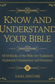 Know and Understand Your Bible: All 66 Books of the Bible are Explained, commentary and Summary (eBook, ePUB) Know and Understand Your Bible: All 66 Books of the Bible are Explained, commentary and Summary (eBook, ePUB)