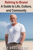 Retiring to Brunei: A Guide to Life, Culture, and Community (eBook, ePUB)