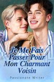 Je Me Fais Passer Pour Mon Charmant Voisin (eBook, ePUB)