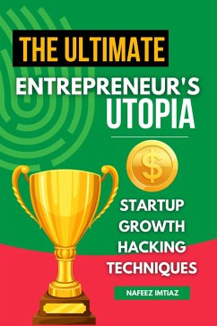Cover The Ultimate Entrepreneur's Utopia: Startup Growth Hacking Techniques (eBook, ePUB)