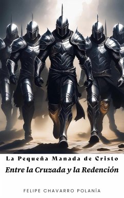 La Pequeña Manada de Cristo: Entre la Cruzada y la Redención (eBook, ePUB) - Polanía, Felipe Chavarro