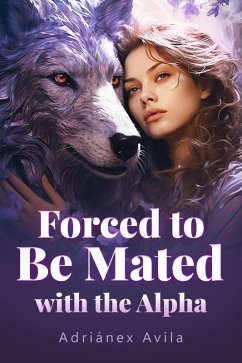 Cover Forced to Be Mated with the Alpha (eBook, ePUB)