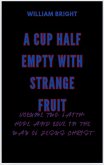 A Cup Half Empty With Strange Fruit Volume Two: Faith, Hope and Love in the Way of Jesus Christ (eBook, ePUB)