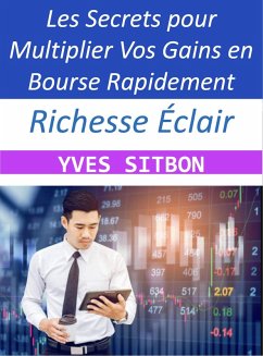 Cover Richesse Éclair : Les Secrets pour Multiplier Vos Gains en Bourse Rapidement (eBook, ePUB)